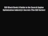 Read SEO Black Book: A Guide to the Search Engine Optimization Industry's Secrets (The SEO