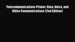 Read Telecommunications Primer: Data Voice and Video Communications (2nd Edition) Ebook Free