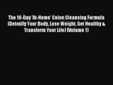 PDF The 10-Day 'At-Home' Colon Cleansing Formula (Detoxify Your Body Lose Weight Get Healthy