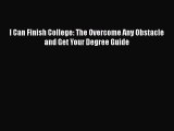 Read I Can Finish College: The Overcome Any Obstacle and Get Your Degree Guide Ebook Free