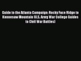 Read Guide to the Atlanta Campaign: Rocky Face Ridge to Kennesaw Mountain (U.S. Army War College