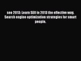 Read seo 2013: Learn SEO in 2013 the effective way. Search engine optimization strategies for