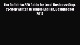 Read The Definitive SEO Guide for Local Business: Step-by-Step written in simple English Designed