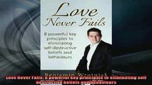 READ book  Love Never Fails 8 powerful key principals to eliminating self destructive beliefs and Free Online