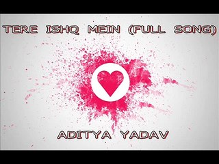 Tere-ishq-Mein-(-FULL-SONG)-Aditya-Yadav