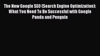 Read The New Google SEO (Search Engine Optimization): What You Need To Be Successful with Google