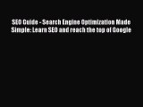 Read SEO Guide - Search Engine Optimization Made Simple: Learn SEO and reach the top of Google