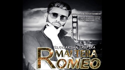 MAI TERA ROMEO /RUDRAKSHA SARFIRA /RUDRAKSHA ENTERTAINMENT