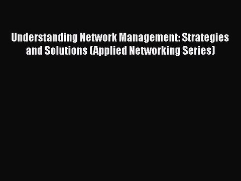 [PDF] Understanding Network Management: Strategies and Solutions (Applied Networking Series)