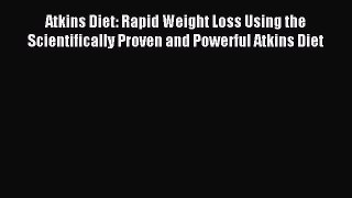 Download Atkins Diet: Rapid Weight Loss Using the Scientifically Proven and Powerful Atkins