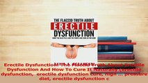 Read  Erectile Dysfunction The Flaccid Truth About Erectile Dysfunction And How To Cure It Ebook Free