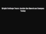 Read Bright College Years: Inside the American Campus Today Ebook Free