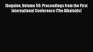 [Download] Ibogaine Volume 56: Proceedings from the First International Conference (The Alkaloids)