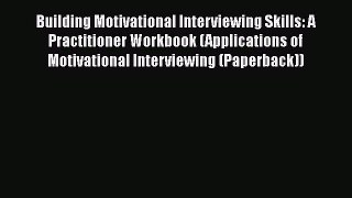 [Read PDF] Building Motivational Interviewing Skills: A Practitioner Workbook (Applications
