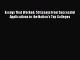 Read Essays That Worked: 50 Essays from Successful Applications to the Nation's Top Colleges