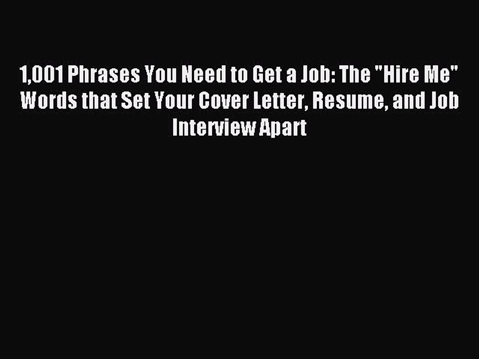 Read 1001 Phrases You Need to Get a Job: The Hire Me Words that Set Your Cover Letter Resume