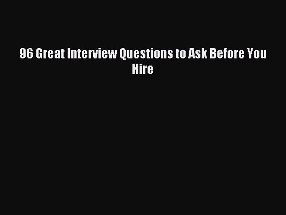 Read 96 Great Interview Questions to Ask Before You Hire Ebook Free