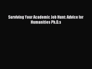Read Surviving Your Academic Job Hunt: Advice for Humanities Ph.D.s Ebook Free