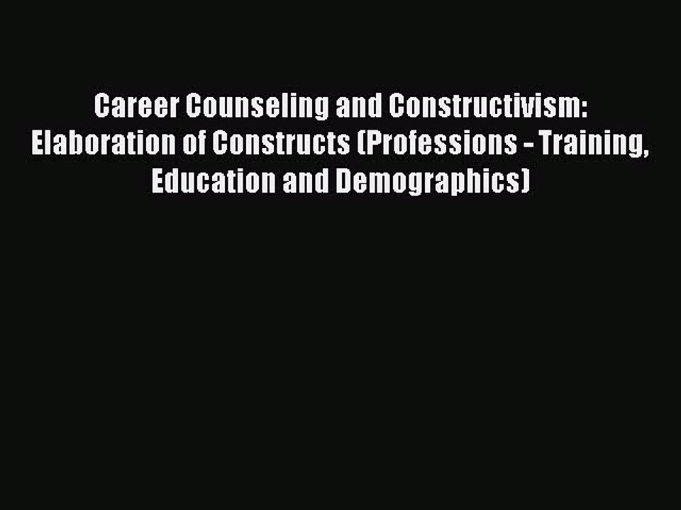 Read Career Counseling and Constructivism: Elaboration of Constructs (Professions - Training