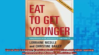 FREE EBOOK ONLINE  Eat to Get Younger Tackling inflammation and other ageing processes for a longer Free Online