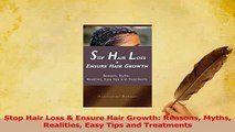 Download  Stop Hair Loss  Ensure Hair Growth Reasons Myths Realities Easy Tips and Treatments Ebook Free