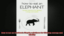 Downlaod Full PDF Free  How to Eat an Elephant Simple solutions for lifelong energy and vitality Free Online