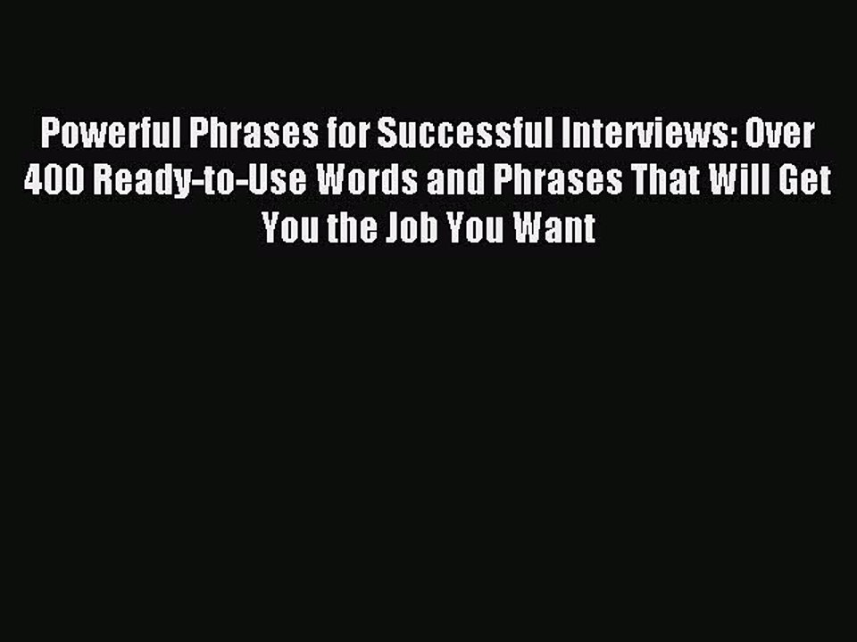 Read Powerful Phrases for Successful Interviews: Over 400 Ready-to-Use Words and Phrases That