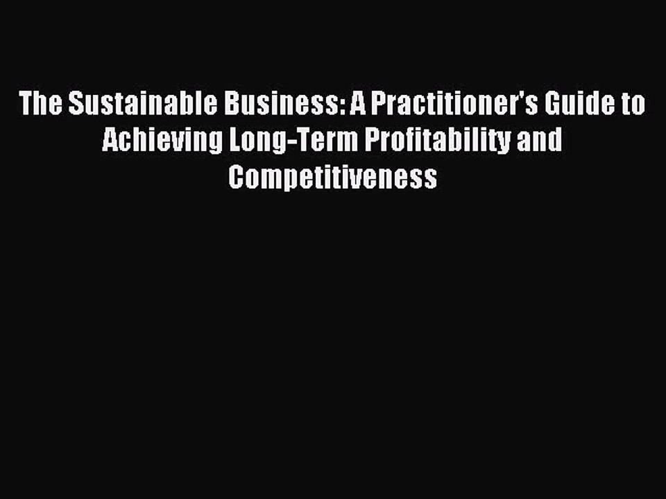 Read The Sustainable Business: A Practitioner's Guide to Achieving Long-Term Profitability