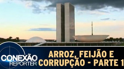 Arroz, Feijão e Corrupção - Parte 1