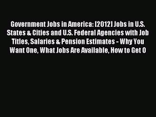 Read Government Jobs in America: [2012] Jobs in U.S. States & Cities and U.S. Federal Agencies