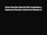 Download Clean Food Diet (Special Diet Cookbooks & Vegetarian Recipes Collection) (Volume 4)