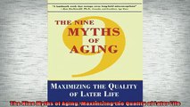 READ book  The Nine Myths of Aging Maximizing the Quality of Later Life Full EBook