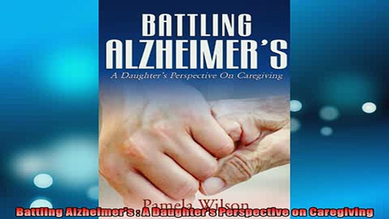 READ book  Battling Alzheimers  A Daughters Perspective on Caregiving Full EBook