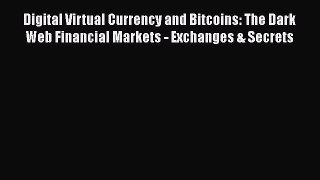 [PDF] Digital Virtual Currency and Bitcoins: The Dark Web Financial Markets - Exchanges & Secrets