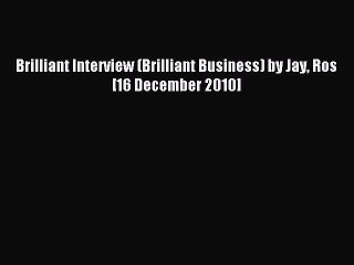 Read Brilliant Interview (Brilliant Business) by Jay Ros [16 December 2010] Ebook Free