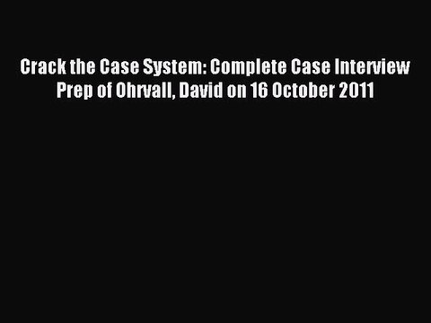 Read Crack the Case System: Complete Case Interview Prep of Ohrvall David on 16 October 2011