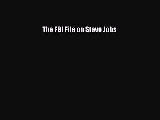 [PDF] The FBI File on Steve Jobs [Download] Full Ebook