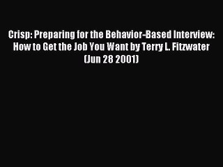 Read Crisp: Preparing for the Behavior-Based Interview: How to Get the Job You Want by Terry