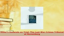 Download  Hitlers Generals on Trial The Last War Crimes Tribunal at Nuremberg  Read Online