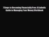 Read 7 Steps to Becoming Financially Free: A Catholic Guide to Managing Your Money Workbook