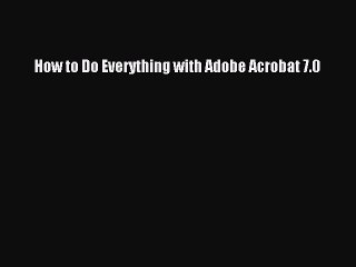 [PDF] How to Do Everything with Adobe Acrobat 7.0 [Download] Full Ebook