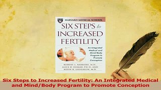 Read  Six Steps to Increased Fertility An Integrated Medical and MindBody Program to Promote PDF Free