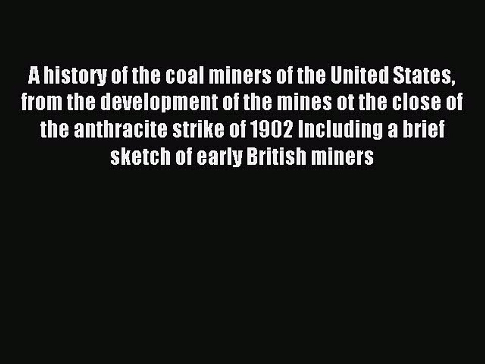 Read A history of the coal miners of the United States from the development of the mines ot