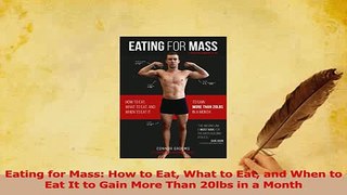 Read  Eating for Mass How to Eat What to Eat and When to Eat It to Gain More Than 20lbs in a Ebook Online