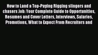 Read How to Land a Top-Paying Rigging slingers and chasers Job: Your Complete Guide to Opportunities