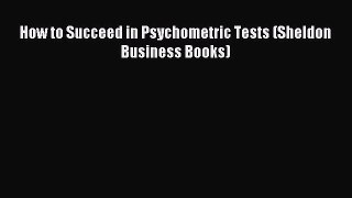 Read How to Succeed in Psychometric Tests (Sheldon Business Books) PDF Free