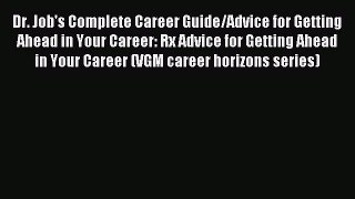 Read Dr. Job's Complete Career Guide/Advice for Getting Ahead in Your Career: Rx Advice for