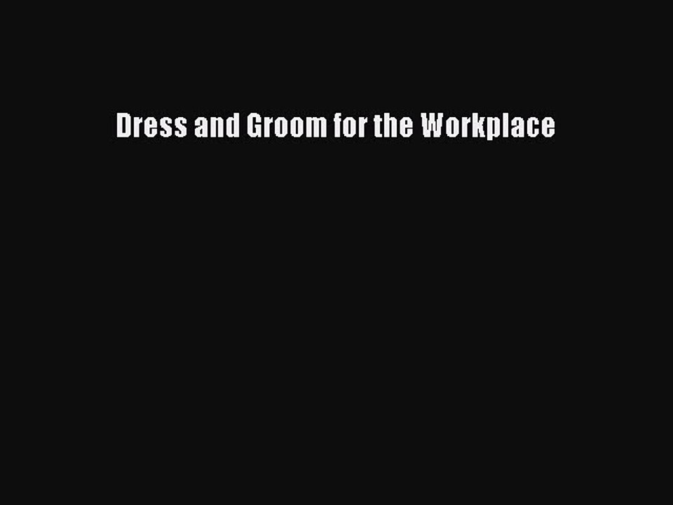 Read Dress and Groom for the Workplace Ebook Free