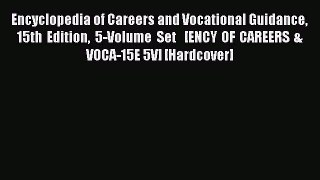 Read Encyclopedia of Careers and Vocational Guidance 15th Edition 5-Volume Set   [ENCY OF CAREERS