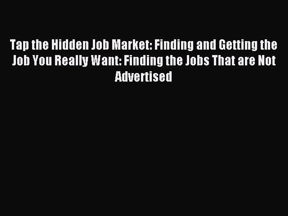 Read Tap the Hidden Job Market: Finding and Getting the Job You Really Want: Finding the Jobs